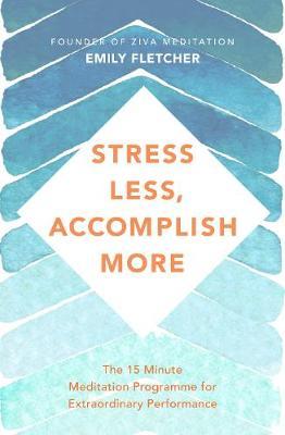 Книга Stress Less, Accomplish More: The 15-Minute Meditation Programme for Extraordinary Performance