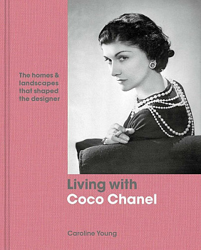 Living with Coco Chanel: The Homes and Landscapes That Shaped the Designer