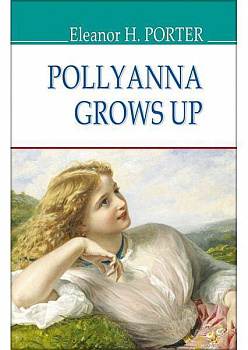 Pollyanna Grows Up = Полліанна дорослішає
