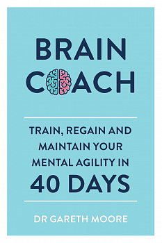 Brain Coach. Train, Regain and Maintain Your Mental Agility in 40 Days