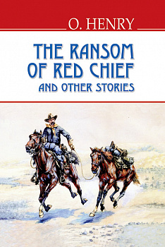 The Ransom of Red Chief and Other Stories = Викуп за Вождя Червоношкірих та інші оповідання (тв.пал.)