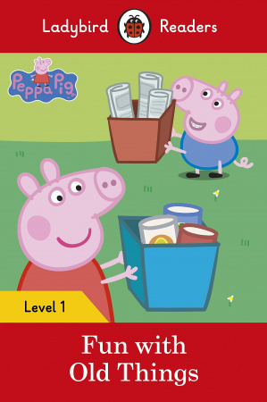Книга Peppa Pig: Fun with Old Things – Ladybird Readers Level 1