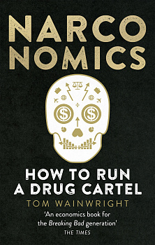Narconomics. How to Run a Drug Cartel