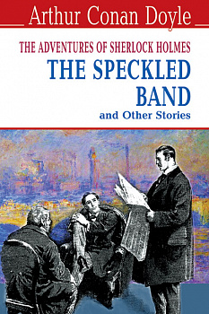 The Speckled Band and Other Stories. The Adventures of Sherlock Holmes = Пістрява стрічка та інші історії. Пригоди Шерлока Холмса (тв. пал.).
