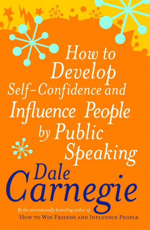Книга How To Develop Self-Confidence and Influence People By Public Speaking