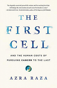 The First Cell: And the Human Costs of Pursuing Cancer to the Last