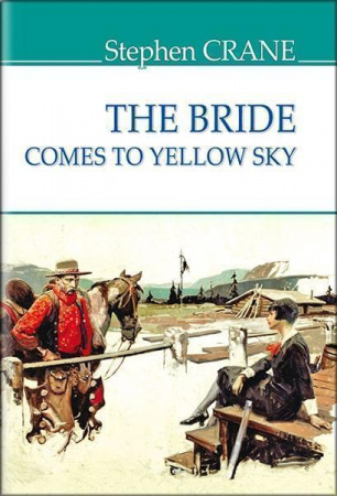 Книга The Bride Comes to Yellow Sky and Other Stories = Наречена їде до Єллоу-Скай та інші історії