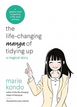 The Life-Changing Manga of Tidying Up: A Magical Story to Spark Joy in Life, Work and Love (Graphic Nonfiction)