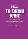 Як пити вино. Найпростіший спосіб дізнатися, що вам смакує