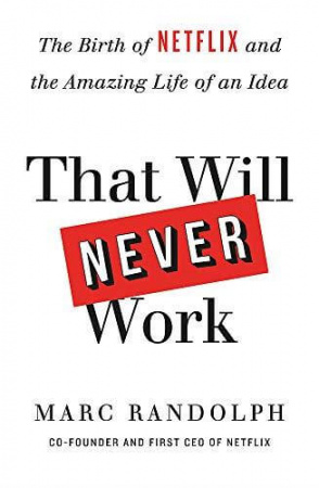 Книга That Will Never Work: The Birth of Netflix by the first CEO and co-founder