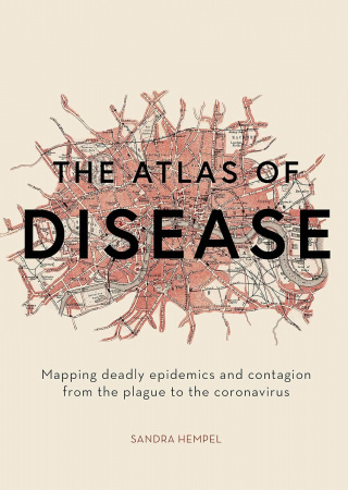 Книга The Atlas of Disease: Mapping deadly epidemics and contagion from the plague to the zika virus
