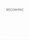 Becoming
